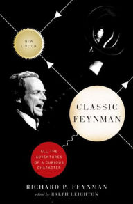 Title: Classic Feynman: All the Adventures of a Curious Character, Author: Richard P. Feynman
