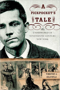 Title: A Pickpocket's Tale: The Underworld of Nineteenth-Century New York, Author: Timothy J. Gilfoyle