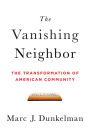 The Vanishing Neighbor: The Transformation of American Community