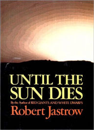 Title: Until the Sun Dies, Author: Robert Jastrow