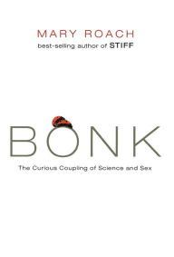 Title: Bonk: The Curious Coupling of Science and Sex, Author: Mary Roach