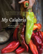 My Calabria: Rustic Family Cooking from Italy's Undiscovered South