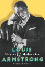 Title: Louis Armstrong, Master of Modernism, Author: Thomas Brothers