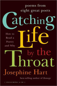 Title: Catching Life by the Throat: Poems from Eight Great Poets, Author: Josephine Hart