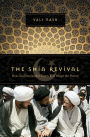 The Shia Revival: How Conflicts within Islam Will Shape the Future