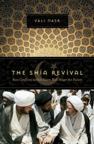 Title: The Shia Revival: How Conflicts within Islam Will Shape the Future, Author: Vali Nasr