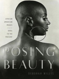 Title: Posing Beauty: African American Images from the 1890s to the Present, Author: Deborah Willis