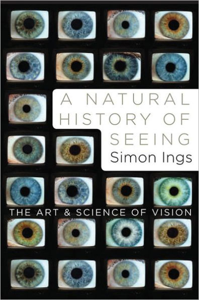 A Natural History of Seeing: The Art and Science of Vision