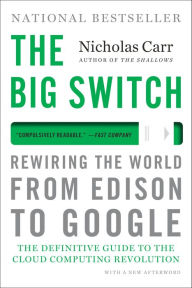 Title: The Big Switch: Rewiring the World, from Edison to Google, Author: Nicholas Carr