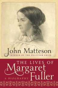 Title: The Lives of Margaret Fuller: A Biography, Author: John Matteson