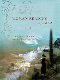 Title: Woman Reading to the Sea: Poems, Author: Lisa Williams