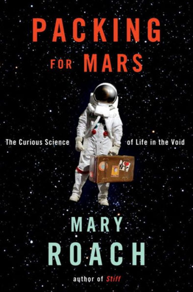 Packing for Mars: The Curious Science of Life in the Void