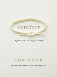 Title: Comfort: A Journey Through Grief, Author: Ann Hood