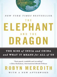 Title: The Elephant and the Dragon: The Rise of India and China and What It Means for All of Us, Author: Robyn Meredith