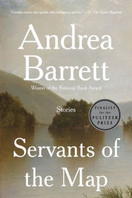 Title: Servants of the Map: Stories, Author: Andrea Barrett