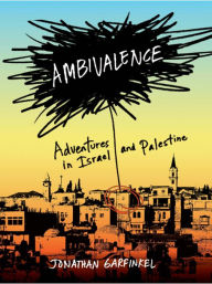 Title: Ambivalence: Adventures in Israel and Palestine, Author: Jonathan Garfinkel