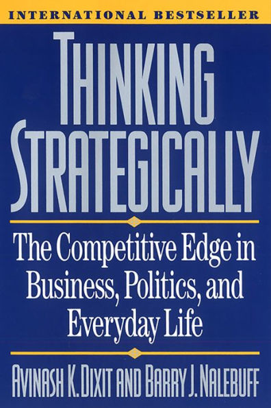 Thinking Strategically: The Competitive Edge in Business, Politics, and Everyday Life