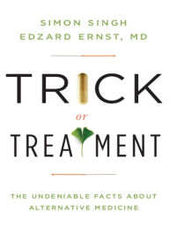 Title: Trick or Treatment: The Undeniable Facts about Alternative Medicine, Author: Edzard Ernst