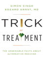 Trick or Treatment: The Undeniable Facts about Alternative Medicine