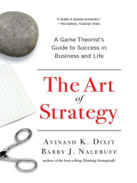 Title: The Art of Strategy: A Game Theorist's Guide to Success in Business and Life, Author: Avinash K. Dixit