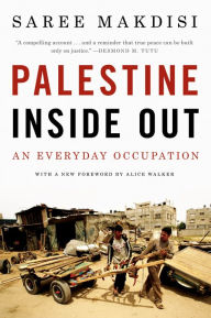 Title: Palestine Inside Out: An Everyday Occupation, Author: Saree Makdisi