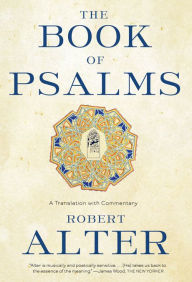 Title: The Book of Psalms: A Translation with Commentary, Author: Robert Alter