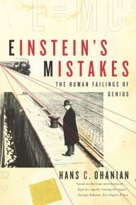 Title: Einstein's Mistakes: The Human Failings of Genius, Author: Hans C. Ohanian