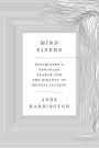 Mind Fixers: Psychiatry's Troubled Search for the Biology of Mental Illness