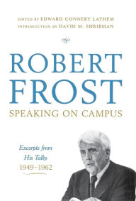 Title: Robert Frost: Speaking on Campus: Excerpts from His Talks, 1949-1962, Author: Robert Frost