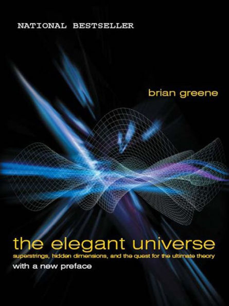 The Elegant Universe: Superstrings, Hidden Dimensions, and the Quest for the Ultimate Theory