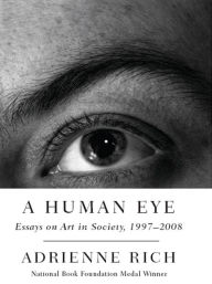 Title: A Human Eye: Essays on Art in Society, 1997-2008, Author: Adrienne Rich