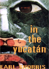 Title: In the Yucatan, Author: Earl Shorris