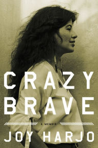 Title: Crazy Brave: A Memoir, Author: Joy Harjo