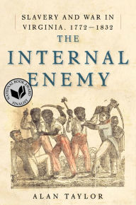 Title: The Internal Enemy: Slavery and War in Virginia, 1772-1832, Author: Alan Taylor