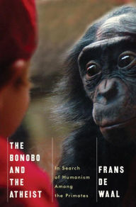 Title: The Bonobo and the Atheist: In Search of Humanism among the Primates, Author: Frans de Waal