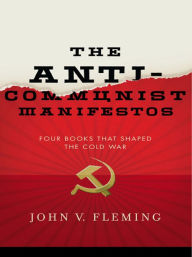 Title: The Anti-Communist Manifestos: Four Books That Shaped the Cold War, Author: John V. Fleming