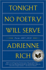 Title: Tonight No Poetry Will Serve: Poems 2007-2010, Author: Adrienne Rich