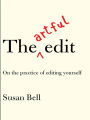 The Artful Edit: On the Practice of Editing Yourself