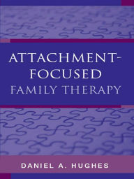 Title: Attachment-Focused Family Therapy, Author: Daniel A. Hughes