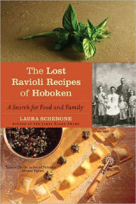 Title: The Lost Ravioli Recipes of Hoboken: A Search for Food and Family, Author: Laura Schenone