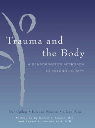 Title: Trauma and the Body: A Sensorimotor Approach to Psychotherapy (Norton Series on Interpersonal Neurobiology), Author: Kekuni Minton Ph.D.