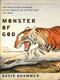 Title: Monster of God: The Man-Eating Predator in the Jungles of History and the Mind, Author: David Quammen