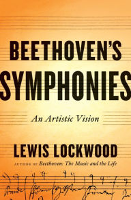 Title: Beethoven's Symphonies: An Artistic Vision, Author: Lewis Lockwood