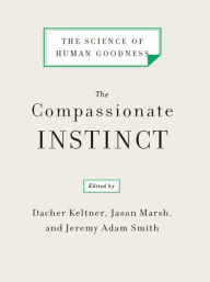 Title: The Compassionate Instinct: The Science of Human Goodness, Author: Dacher Keltner