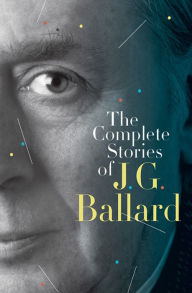 Title: The Complete Stories of J. G. Ballard, Author: J. G. Ballard