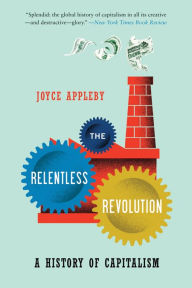 Title: The Relentless Revolution: A History of Capitalism, Author: Joyce Appleby