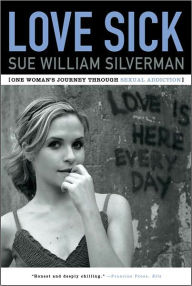 Title: Love Sick: One Woman's Journey through Sexual Addiction, Author: Sue William Silverman