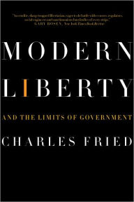 Title: Modern Liberty: And the Limits of Government (Issues of Our Time), Author: Charles Fried