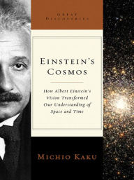 Title: Einstein's Cosmos: How Albert Einstein's Vision Transformed Our Understanding of Space and Time (Great Discoveries), Author: Michio Kaku