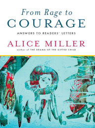 Title: From Rage to Courage: Answers to Readers' Letters, Author: Alice Miller